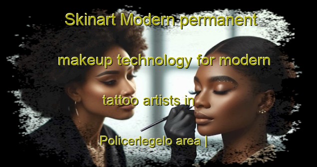 Skinart Modern permanent makeup technology for modern tattoo artists in Policerlegelo area | PermanentmakeupTraining | PermanentmakeupClasses | SkinartTraining-Hungary